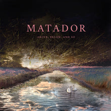 Load image into Gallery viewer, Matador - Above, Below and So PRE-ORDER
